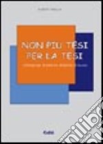 Non più tesi per la tesi. Consigli per la stesura della tesi di laurea