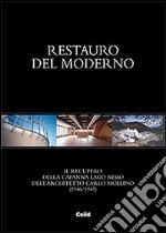 Restauro del moderno. Il recupero della Capanna Lago Nero dell'architetto Carlo Mollino (1946/1947). Ediz. illustrata