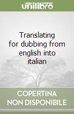 Translating for dubbing from english into italian libro
