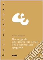 Breve guida agli ultimi due secoli della letteratura spagnola libro