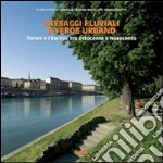 Paesaggi fluviali e verde urbano. Torino e l'Europa tra Ottocento e Novecento