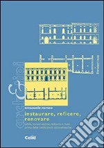 Instaurare, reficere, renovare. Tutela, conservazione, restauro e riuso prima delle codificazioni ottocentesche libro