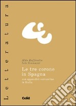 Le tre corone in Spagna. Con appendici cervantine in Italia libro