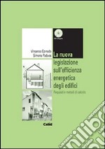 La nuova legislazione sull'efficienza energetica degli edifici. Requisiti e metodi di calcolo. Con CD-ROM libro