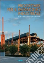 Progettare per il patrimonio industriale libro