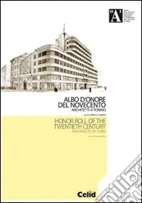 Albo d'onore del Novecento. Architetti a Torino. Ediz. italiana e inglese libro