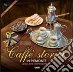 Caffè storici in Piemonte. Alberghi, caffè, confetterie e ristoranti. Ediz. multilingue