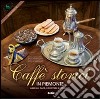 Caffè storici in Piemonte. Alberghi, caffè, confetterie e ristoranti. Ediz. multilingue libro