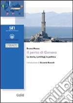 Il porto di Genova. La storia, i privilegi, la politica libro