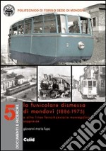 La funicolare dismessa di Mondovì (1886-1975) e altre linee ferro-tranviarie monregalesi soppresse libro