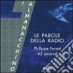 Le parole della radio. Philippe Forest. 43 secondi. Con CD Audio formato MP3 libro