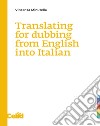 Translating for dubbing from English into Italian libro di Minutella Vincenza