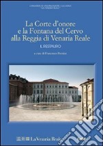 La Corte d'onore e la fontana del Cervo alla Reggia di Venaria Reale. Il restauro. Ediz. illustrata libro