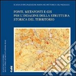 Fonti, matafonti e GIS per l'indagine della struttura storica del territorio libro