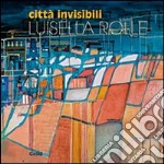 Città invisibili. Ediz. illustrata