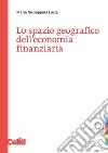 Lo spazio geografico dell'economia finanziaria libro