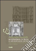 Architettura in ferro e calcestruzzo armato. Nuove tecnologie costruttive tra Ottocento e Novecento in Italia e in Argentina. Ediz. illustrata libro