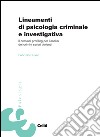 Lineamenti di psicologia criminale e investigativa. Il criminal profiling per l'analisi dei crimini seriali violenti libro