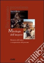 Mitologie dell'impero. Memoria dell'antico e comprensione del presente libro