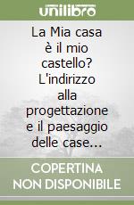 La Mia casa è il mio castello? L'indirizzo alla progettazione e il paesaggio delle case indipendenti