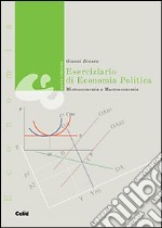 Eserciziario di economia politica. Microeconomia e macroeconomia