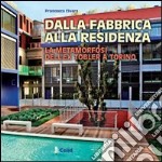 Dalla fabbrica alla residenza. La metamorfosi dell'ex Tobler a Torino. Una realizzazione dello studio Cucchiarati. Ediz. illustrata libro