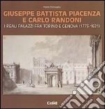 Giuseppe Battista Piacenza e Carlo Randoni. I reali palazzi fra Torino e Genova (1773-1831). Ediz. illustrata libro