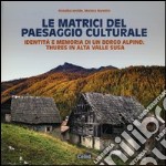 Le matrici del paesaggio culturale. Identità e memoria di un borgo alpino: Thures in alta valle Susa. Ediz. illustrata libro