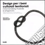 Design per i beni culturali territoriali. Merchandising museale e artigianato. Ediz. italiana e inglese