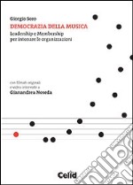 Democrazia della musica. Leadership e membership per intonare le organizzazioni. Con DVD