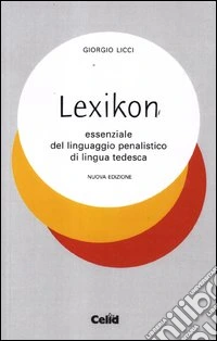 Lexicon essenziale del linguaggio penalistico di lingua tedesca libro