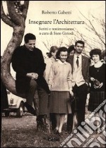 Insegnare l'archiettura. Scritti e testimonianze. Con DVD libro