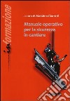 Manuale operativo per la sicurezza in cantiere. Ediz. illustrata libro