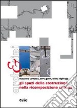 Gli spazi della costruzione nella ricomposizione urbana libro