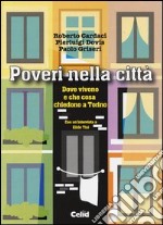 Poveri nella città. Dove vivono e che cosa chiedono a Torino libro