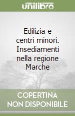 Edilizia e centri minori. Insediamenti nella regione Marche