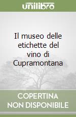 Il museo delle etichette del vino di Cupramontana libro