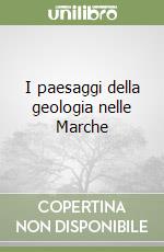 I paesaggi della geologia nelle Marche