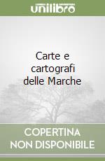 Carte e cartografi delle Marche libro