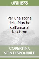 Per una storia delle Marche dall'unità al fascismo