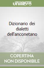 Dizionario dei dialetti dell'anconetano libro
