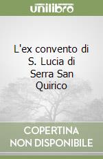 L'ex convento di S. Lucia di Serra San Quirico libro