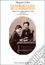 La nostra casa sull'Adriatico. Diario di una scrittrice inglese in Italia (1873-1885) libro