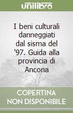 I beni culturali danneggiati dal sisma del '97. Guida alla provincia di Ancona libro