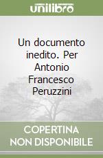 Un documento inedito. Per Antonio Francesco Peruzzini libro