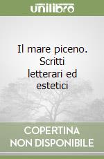 Il mare piceno. Scritti letterari ed estetici