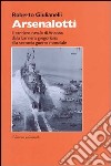 Arsenalotti. Il cantiere navale di Ancona dalla barriera gregoriana alla seconda guerra mondiale libro di Giulianelli Roberto
