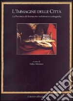 L'immagine delle città. La provincia di Ancona tra vedutismo e cartografia