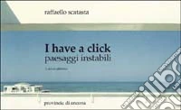 I have a click. Paesaggi instabili libro