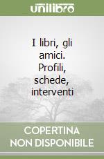 I libri, gli amici. Profili, schede, interventi
